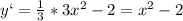 y`=\frac{1}{3}*3x^{2}-2=x^{2}-2