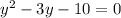  y^{2} -3y -10 = 0