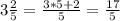 3 \frac{2}{5} = \frac{3*5+2}{5} = \frac{17}{5} 