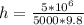 h= \frac{5 * 10^{6} }{5000 * 9.8} 