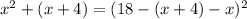 x^2+(x+4)=(18-(x+4)-x)^2