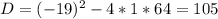 D=(-19)^2-4*1*64=105