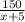  \frac{150}{x+5} 