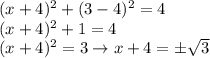 (x+4)^2+(3-4)^2=4 \\ (x+4)^2+1=4 \\ (x+4)^2=3 \to x+4=\pm \sqrt{3}