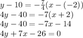 y-10=-\frac{7}{4}(x-(-2)) \\4y-40=-7(x+2)\\ 4y-40= -7x-14 \\4y+7x-26=0