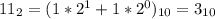 11_{2}=(1*2^1+1*2^0)_{10}=3_{10}