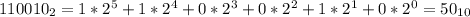 110010_2 = 1*2^5+1*2^4+0*2^3+0*2^2+1*2^1+0*2^0 = 50_{10}