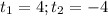 t_1=4;t_2=-4