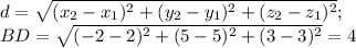 d=\sqrt{(x_2-x_1)^2+(y_2-y_1)^2+(z_2-z_1)^2}; \\ BD=\sqrt{(-2-2)^2+(5-5)^2+(3-3)^2}=4