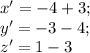 x'=-4+3;\\ y'=-3-4;\\ z'=1-3