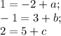 1=-2+a;\\ -1=3+b;\\ 2=5+c