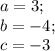 a=3;\\ b=-4;\\ c=-3