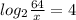 log_2 \frac{64}{x} = 4