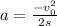 a=\frac{-v_{0}^{2}}{2s}