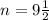 n=9\frac{1}{2}