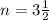 n=3\frac{1}{2}