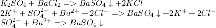 K_2SO_4+BaCl_2=BaSO_4\downarrow+2KCl\\2K^++SO_4^{2-}+Ba^{2+}+2Cl^-=BaSO_4\downarrow+2K^++2Cl^-\\SO_4^{2-}+Ba^{2+}=BaSO_4\downarrow