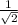 \frac{1}{\sqrt{2}}