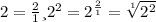 2=\frac{2}{1} и 2^2=2^\frac{2}{1}=\sqrt[1]{2^2}