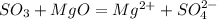 SO_3 + MgO = Mg^{2+} + SO_4^{2-}