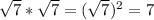 \sqrt7*\sqrt7=(\sqrt7)^2=7