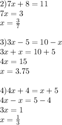 2)7x+8=11\\7x=3\\x= \frac{3}{7} \\ \\ 3)3x-5=10-x\\3x+x=10+5\\4x=15\\x=3.75\\ \\ 4) 4x+4=x+5\\4x-x=5-4\\3x=1\\x= \frac{1}{3}