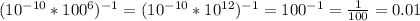 ( 10^{-10}* 100^{6} )^{-1} = ( 10^{-10}* 10^{12} )^{-1} = 100^{-1} = \frac{1}{100}=0.01