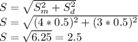 S= \sqrt{S_m^2 + S_d^2} \ \\ S=\sqrt{(4*0.5)^2 + (3*0.5)^2} \\ S=\sqrt{6.25}=2.5