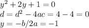 y^2+2y+1=0\\d=d^2-4ac=4-4=0\\y=-b/2a=-1