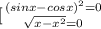 \left \[[ {{(sinx-cosx)^2=0} \atop {\sqrt{x-x^2}=0}} \right