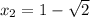 x_{2}=1-\sqrt{2}