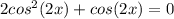 2cos^2(2x)+cos(2x)=0