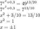 7^{x^2+0,3}=49^{13/20}\\7^{x^2+0,3}=7^{13/10}\\x^2+3/10=13/10\\x^2=1\\x=б1