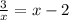 \frac{3}{x} =x-2