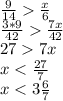 \frac{9}{14} \frac{x}{6} \\ \frac{3*9}{42} \frac{7x}{42} \\ 277x \\ x< \frac{27}{7} \\ x<3 \frac{6}{7}