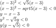 (x-3)^2<\sqrt{5}(x-3)\\(x-3)^2-sqrt{5}(x-3)<0\\y=x-3\\y^2-\sqrt{5}y<0\\y(y-\sqrt{5})<0