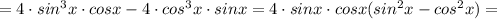 =4\cdot sin^{3}x\cdot cosx-4\cdot cos^{3}x\cdot sinx=4\cdot sinx\cdot cosx(sin^{2}x-cos^{2}x)=