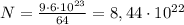 N=\frac{9\cdot6\cdot10^{23}}{64}=8,44\cdot10^{22}