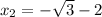 x_2=-\sqrt3-2