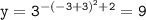 \tt y=3^{-(-3+3)^2+2}=9