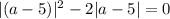 |(a-5)|^2-2|a-5|=0