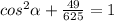 cos^2\alpha+\frac{49}{625}=1