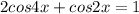 2cos4x+cos2x=1