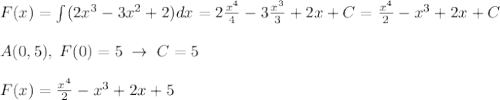 F(x)=\int (2x^3-3x^2+2)dx=2\frac{x^4}{4}-3\frac{x^3}{3}+2x+C=\frac{x^4}{2}-x^3+2x+C\\\\A(0,5),\; F(0)=5\; \to \; C=5\\\\F(x)=\frac{x^4}{2}-x^3+2x+5