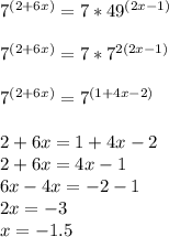 7^{(2+6x)} =7* 49^{(2x-1)} \\ \\ 7^{(2+6x)} =7* 7^{2(2x-1)} \\ \\ 7^{(2+6x)} = 7^{(1+4x-2)} \\ \\ 2+6x=1+4x-2 \\ 2+6x=4x-1 \\ 6x-4x=-2-1 \\ 2x=-3 \\ x=-1.5