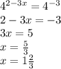 4^{2-3x}=4^{-3} \\ 2-3x=-3 \\ 3x=5 \\ x= \frac{5}{3} \\ x=1 \frac{2}{3}