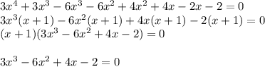 3x^4+3x^3-6x^3-6x^2+4x^2+4x-2x-2=0\\ 3x^3(x+1)-6x^2(x+1)+4x(x+1)-2(x+1)=0\\ (x+1)(3x^3-6x^2+4x-2)=0\\ \\ 3x^3-6x^2+4x-2=0