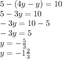 5-(4y-y)=10 \\ 5-3y=10 \\ -3y=10-5 \\ -3y=5 \\ y=- \frac{5}{3} \\ y=-1 \frac{2}{3}