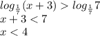 log_ \frac{1}{7} (x+3) log_ \frac{1}{7} 7 \\ x+3<7 \\ x<4