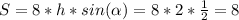 S = 8*h*sin( \alpha ) = 8 * 2 * \frac{1}{2} = 8